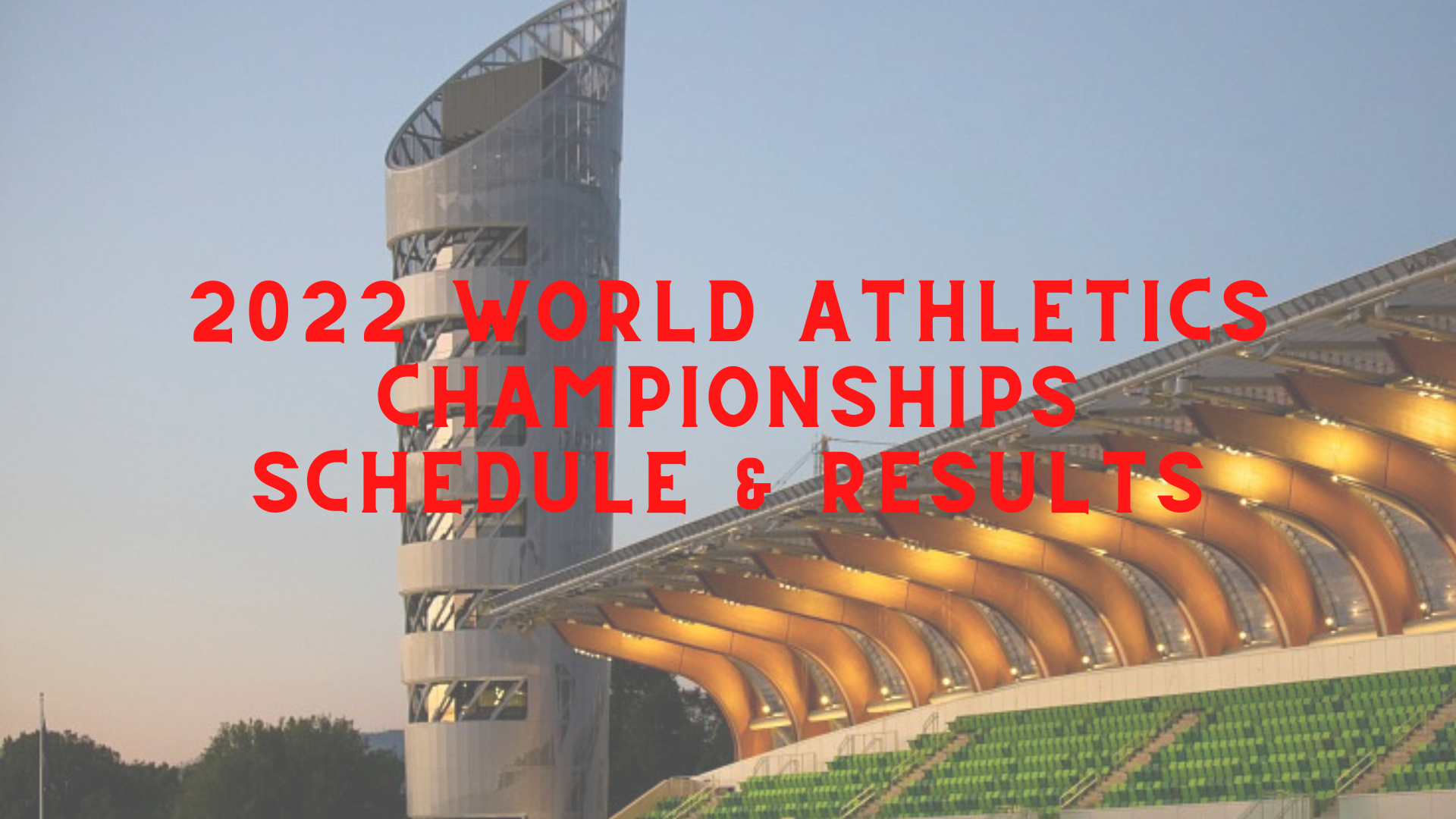 Schedule and Results For World Athletics Championships Oregon22 - 2022